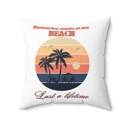 Memories made at the Beach - Spun Polyester Square Pillow