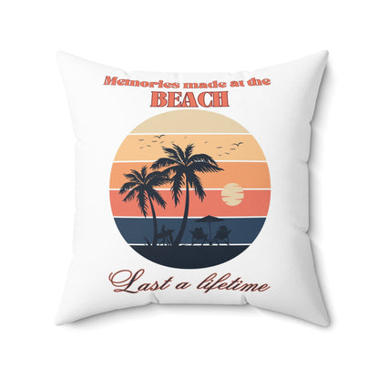 Memories made at the Beach - Spun Polyester Square Pillow