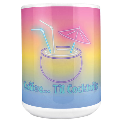 Coffee….til Cocktails neon Coffee Mug - 15oz